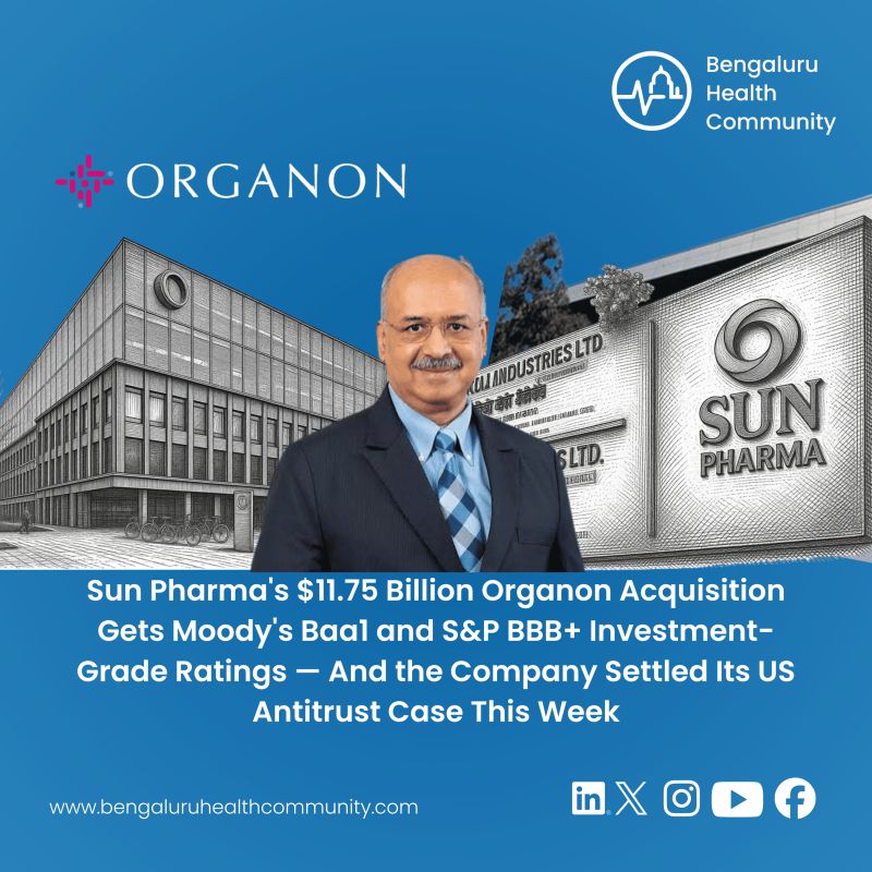 Mustafa Shariff, Editor in Chief — Sun Pharma's $11.75 Billion Organon Acquisition Gets Moody's Baa1 and S&P BBB+ Investment-Grade Ratings — And the Company Settled Its US Antitrust Case This Week