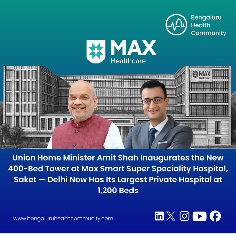 Mustafa Shariff, Editor in Chief — Union Home Minister Amit Shah Inaugurates the New 400-Bed Tower at Max Smart Super Speciality Hospital, Saket — Delhi Now Has Its Largest Private Hospital at 1,200 Beds