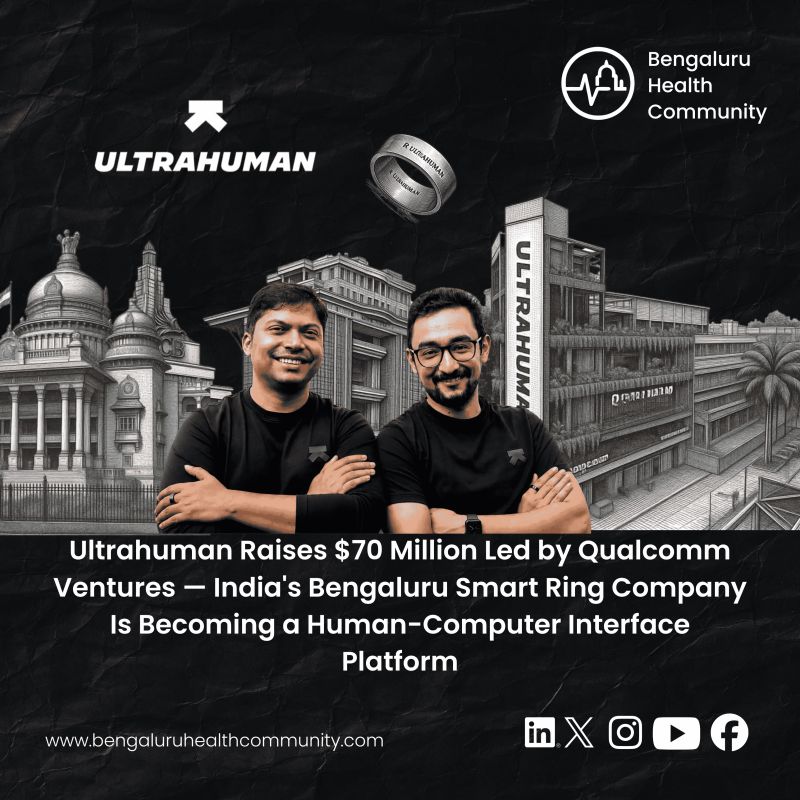 Mustafa Shariff, Editor in Chief — Ultrahuman Raises $70 Million Led by Qualcomm Ventures — India's Bengaluru Smart Ring Company Is Becoming a Human-Computer Interface Platform
